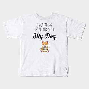 Everything is better with my dog Kids T-Shirt